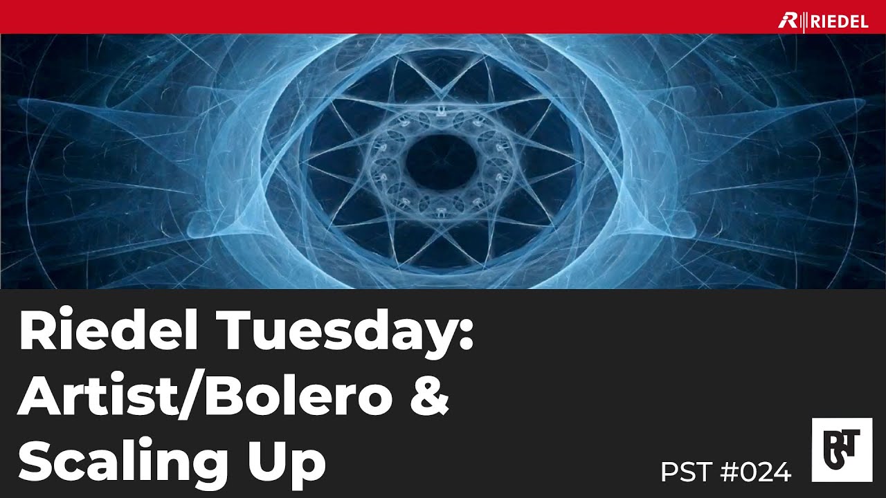Riedel Tuesday: Artist/Bolero & Scaling Up – PST #024