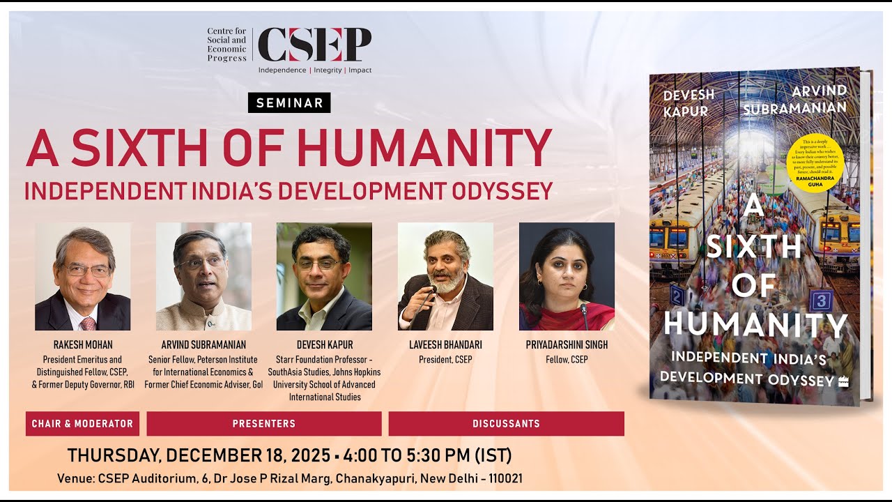 A Sixth of Humanity: Independent India’s Development  | Arvind Subramanian & Devesh Kapur at CSEP