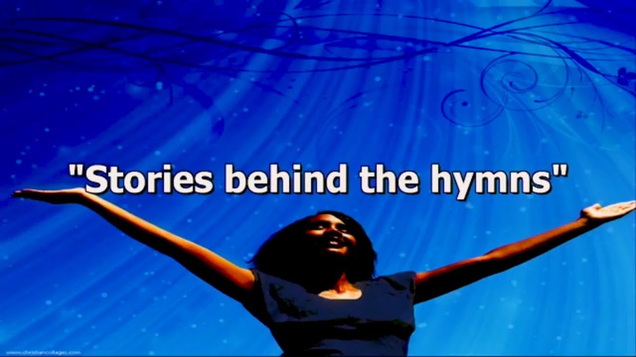 Stories behind the Hymns | 26 July 2020