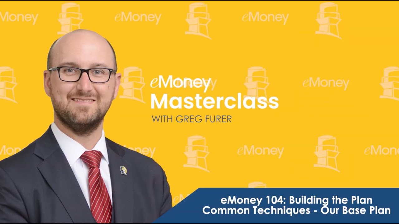 eMoney 104: Building the Plan Common Techniques - Our Base Plan