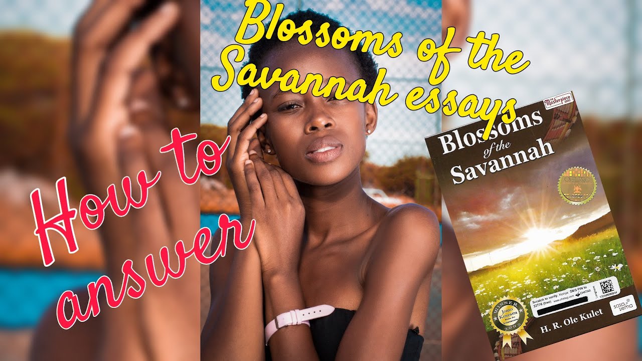 HOW TO ANSWER BLOSSOMS OF THE SAVANNAH ESSAY QUESTIONS•KCSE 2020•(BEST ANALYSIS)