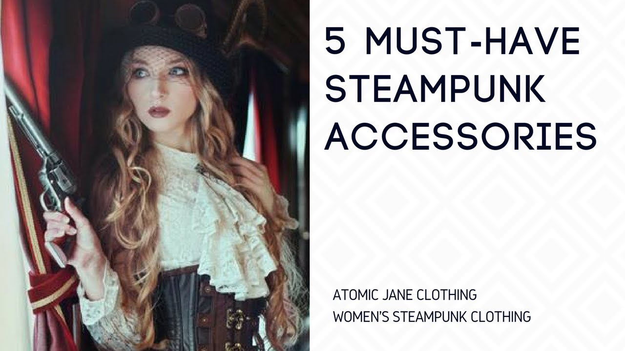 Women's Steampunk Costume - 5 MUST HAVE Steampunk Accessories - Where Can I Buy Steampunk Clothing?