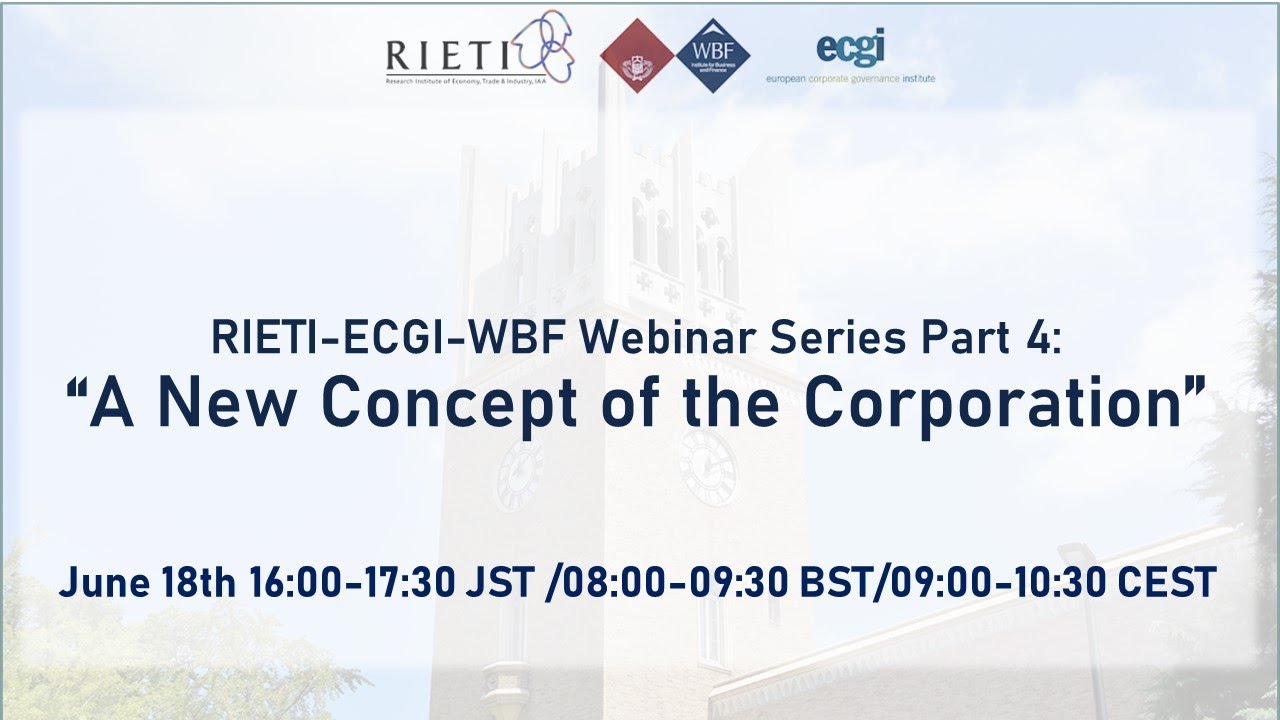 RIETI ECGI WBF Webinar Series Part 4 &ldquo;A New Concept of the Corporation&rdquo;