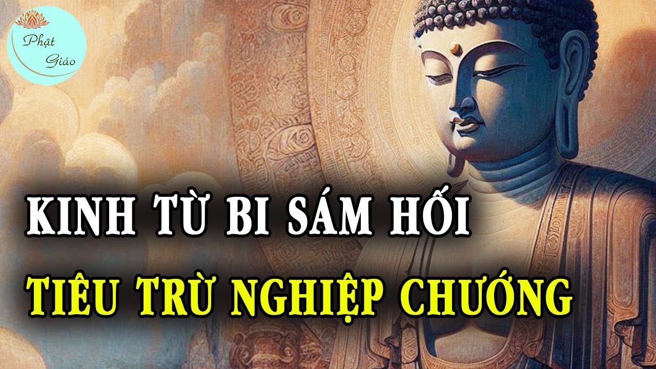Kinh Từ Bi Sám Hối | Tiêu Trừ Nghiệp Chướng