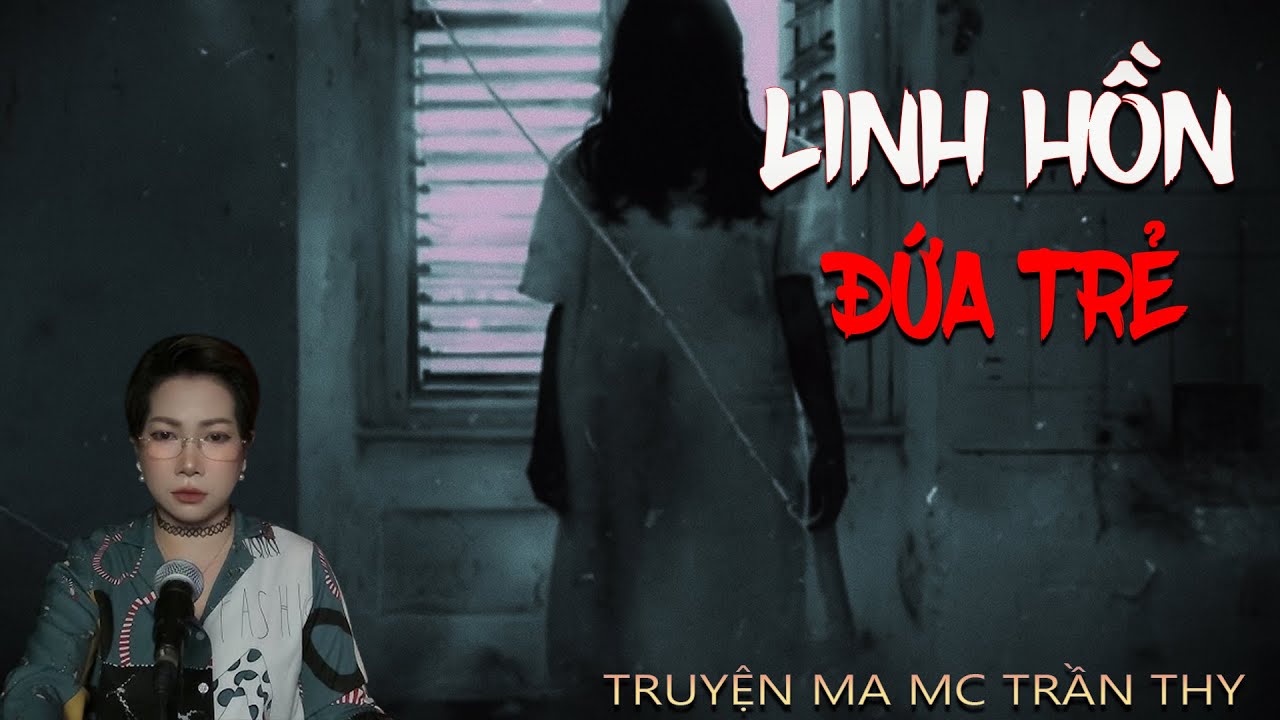 LINH HỒN ĐỨA TRẺ | CHA DƯỢNG ĐỘC &Aacute;C - TRUYỆN MA TRẦN THY KỂ