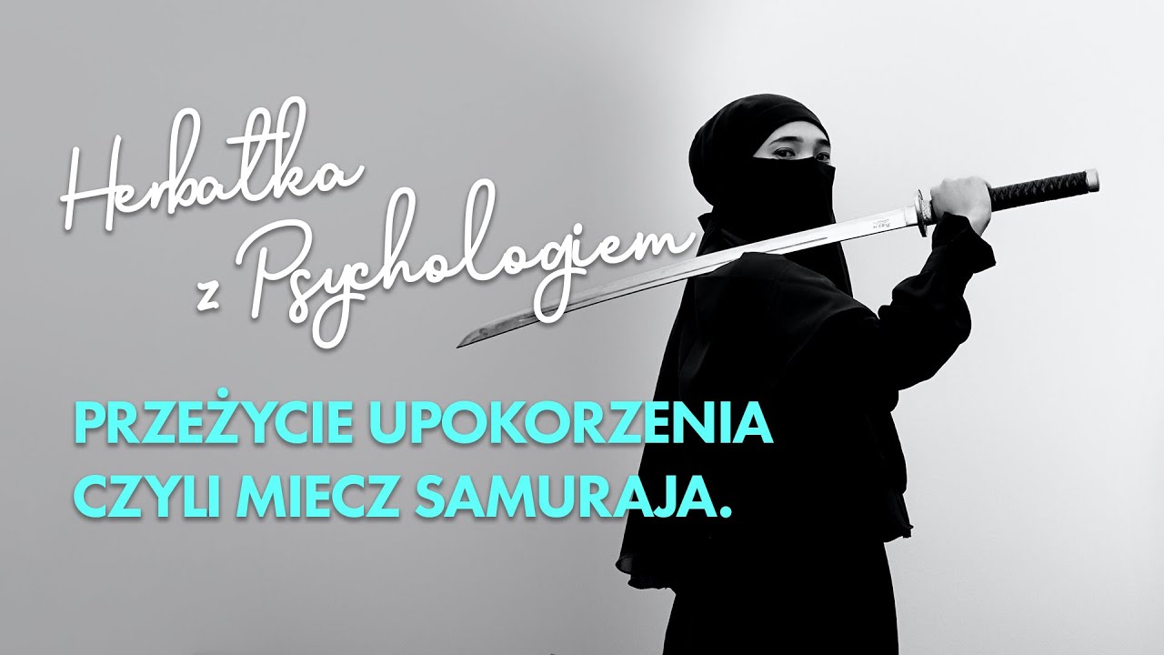PRZEŻYCIE UPOKORZENIA CZYLI MIECZ SAMURAJA.