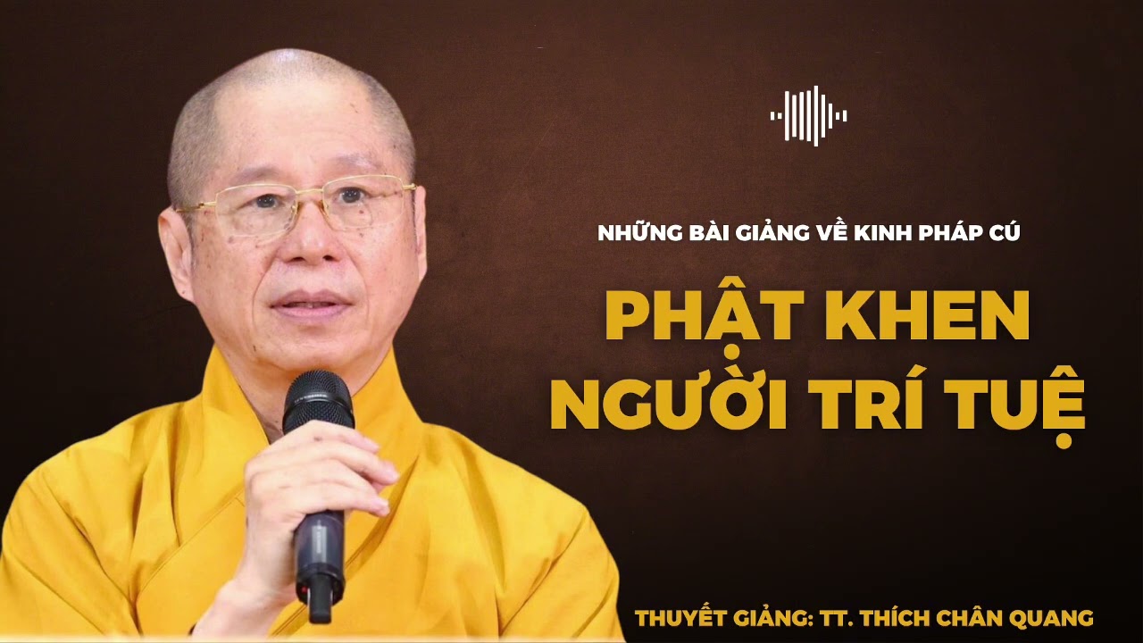 Phật Khen Người Tr&iacute; Tuệ - Kinh Ph&aacute;p C&uacute; (84) | Thuyết giảng: TT. Th&iacute;ch Ch&acirc;n Quang