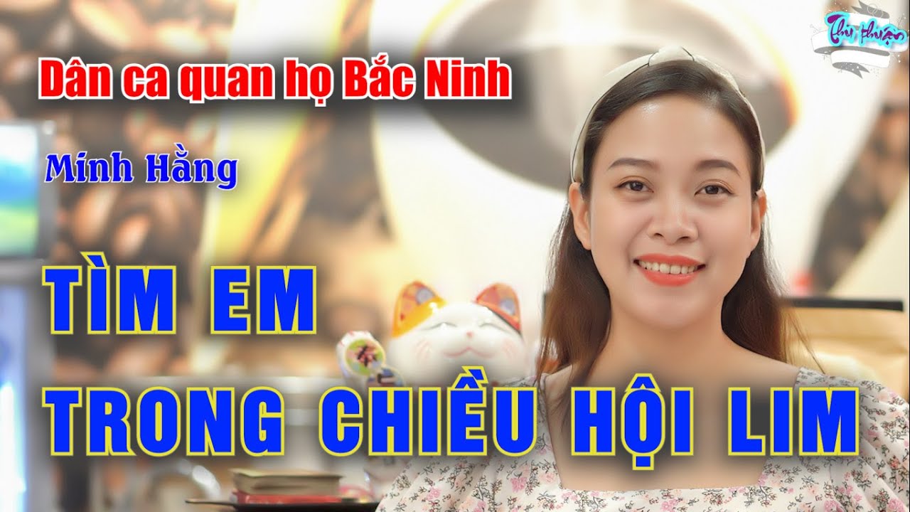Tìm Em Trong Chiều Hội Lim : Minh Hằng | Dân Ca Quan Họ Bắc Ninh