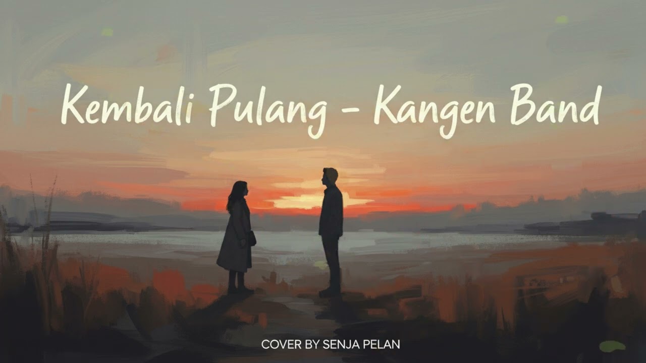 KEMBALI PULANG – KANGEN BAND (INDIE COVER BY SENJA PELAN)