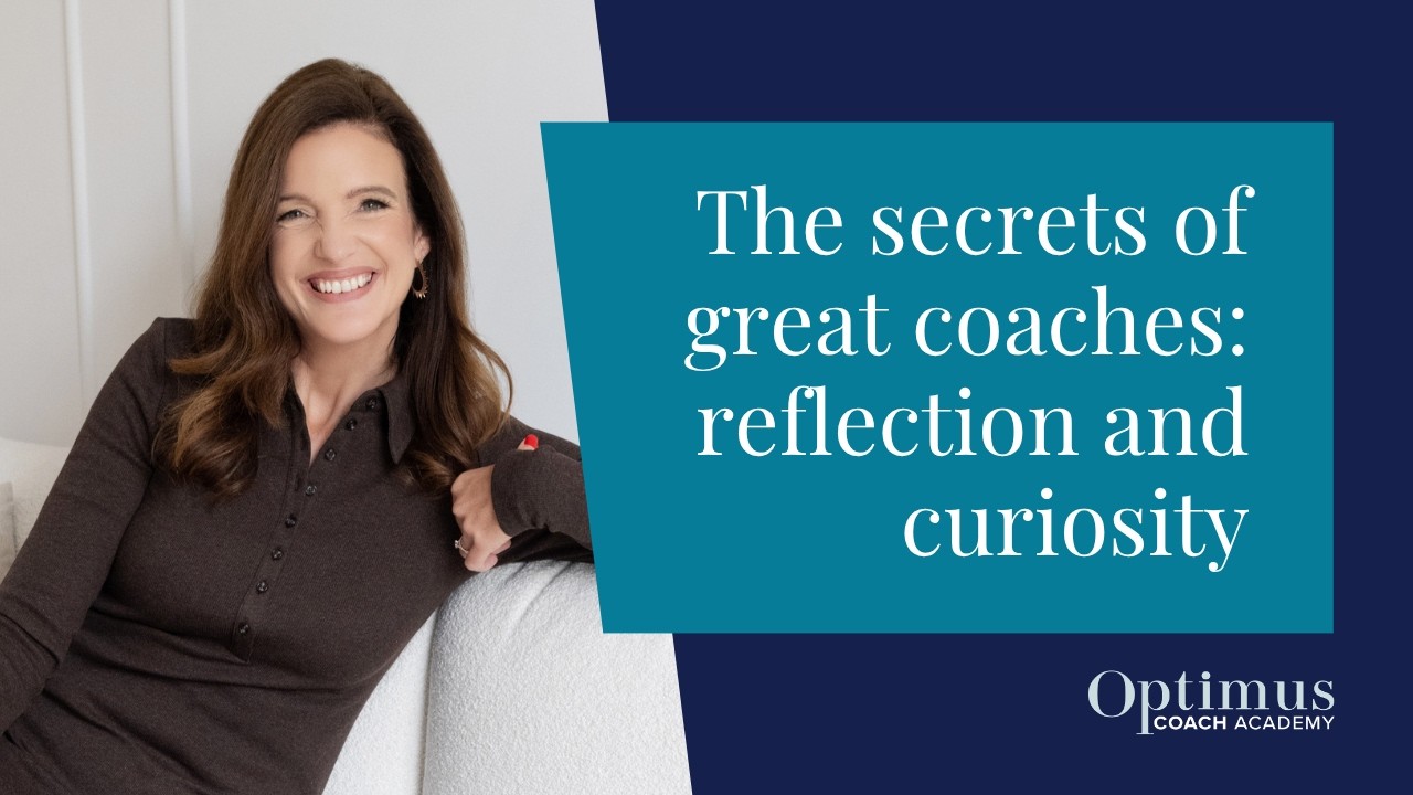The Secrets Of Great Coaches: Reflection And Curiosity