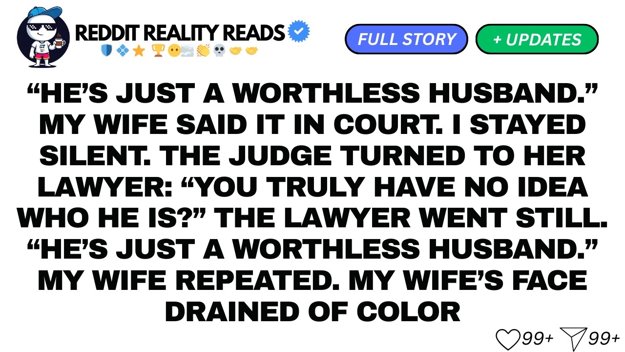 “He’s Just A Worthless Husband.” My Wife Said It In Court. I Stayed Silent...