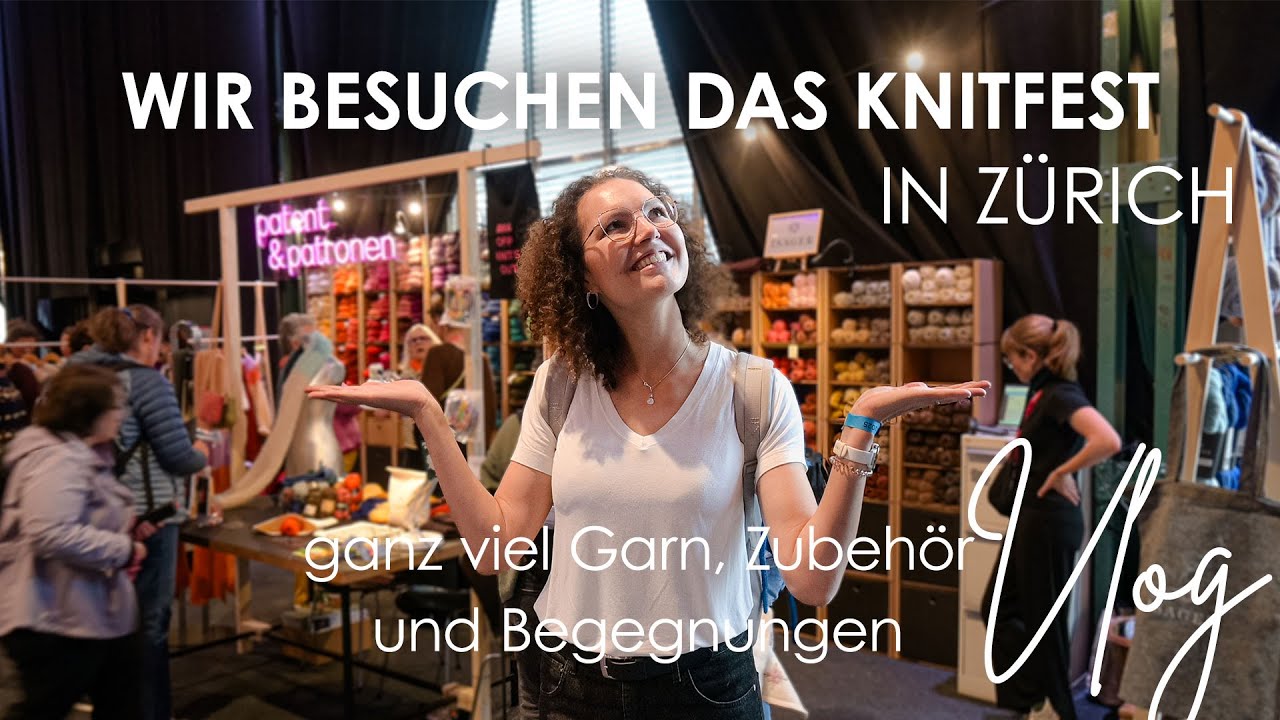 KnitFest Zürich 2025 🧶 | Unser erster Strick-Event voller Wolle, Zubehör & Begegnungen!