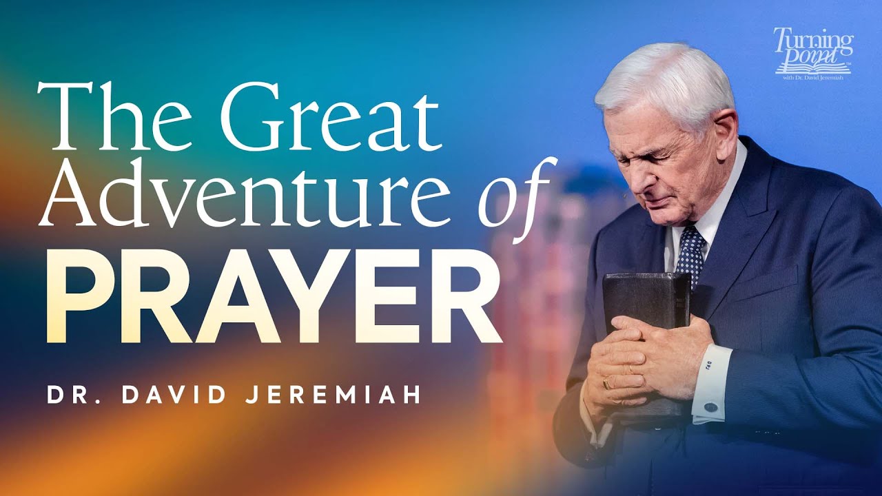The Great Adventure of Prayer | Dr. David Jeremiah | Matthew 7:7-11