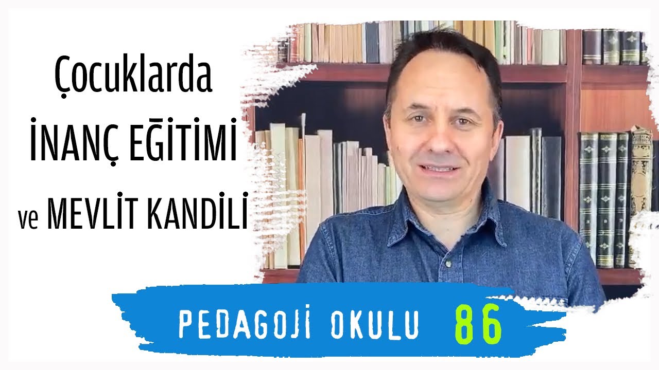 Pedagoji Okulu 86 - Çocuklarda İnanç Eğitimi ve Mevlit Kandili