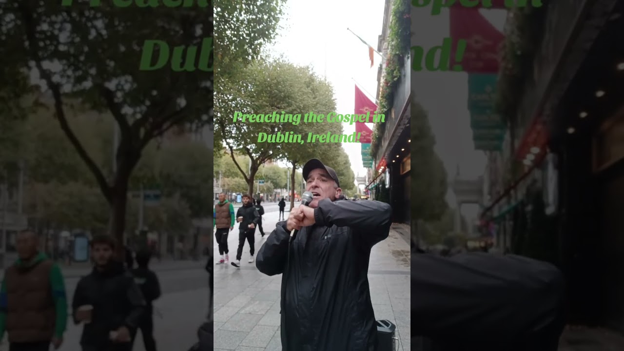 Preaching the Gospel in Dublin, Ireland!