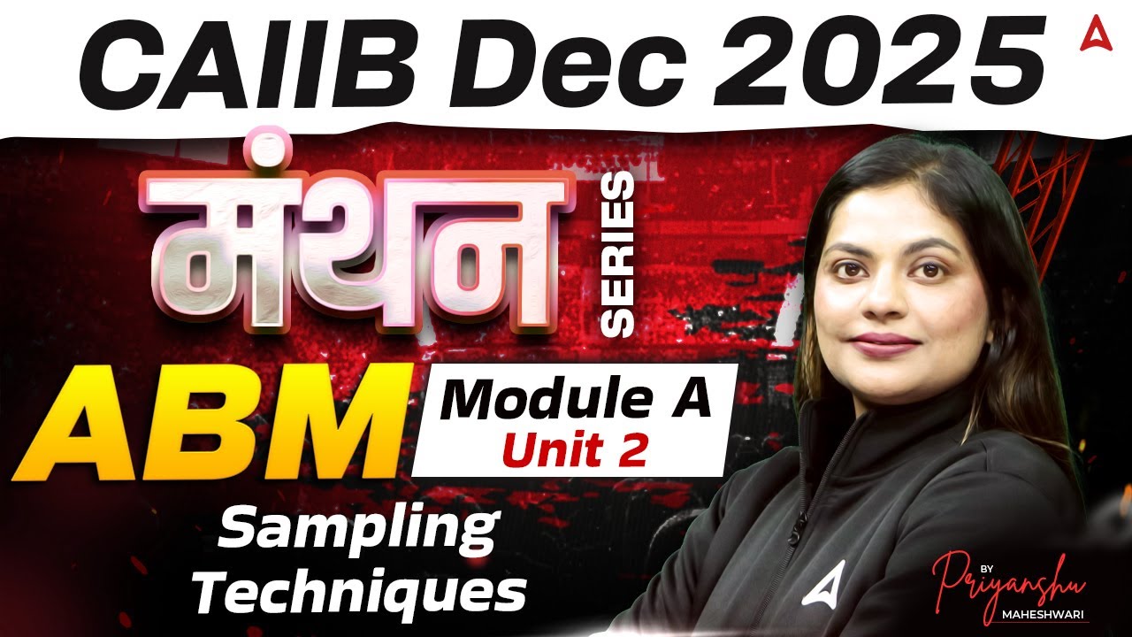 CAIIB Dec 2025 | मंथन Series | ABM | Module A | Unit 2 Sampling Techniques | By Priyanshu Maheshwar