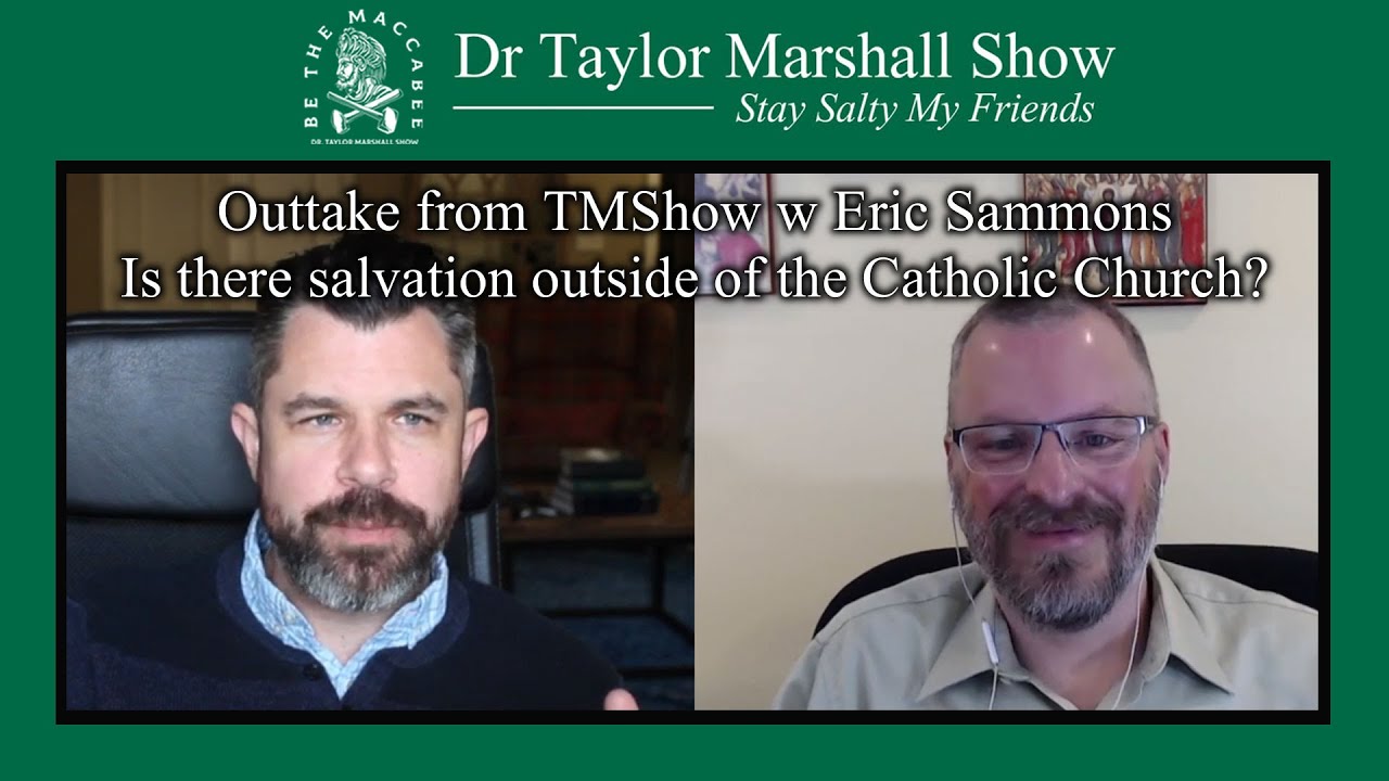 Is There Salvation Outside the Catholic Church? w Dr Taylor Marshall and Eric Sammons