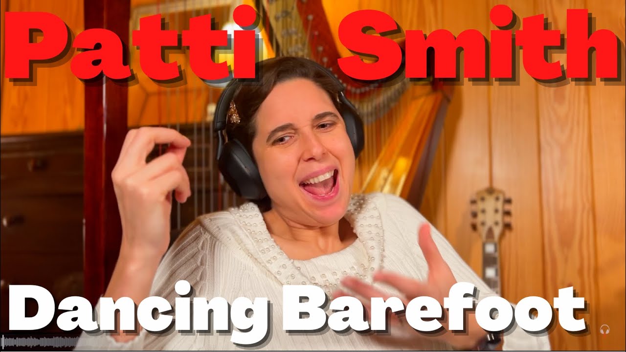 Patti Smith, Dancing Barefoot - A Classical Musician’s First Listen and Reaction