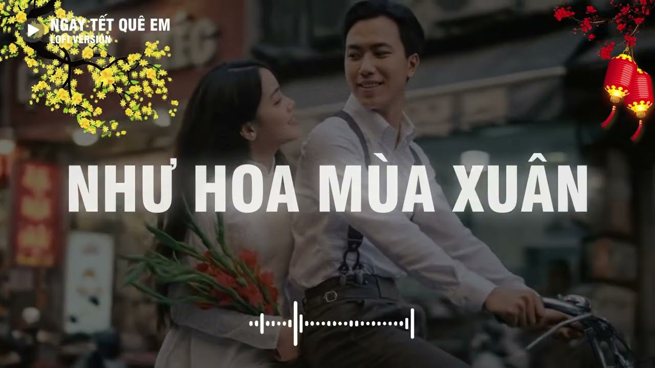 Nhạc Xuân Lofi 🎼 Như Hoa Mùa Xuân Lofi - Ca sĩ Giấu Mặt | Top Nhạc Xuân Nghe Là Nghiện