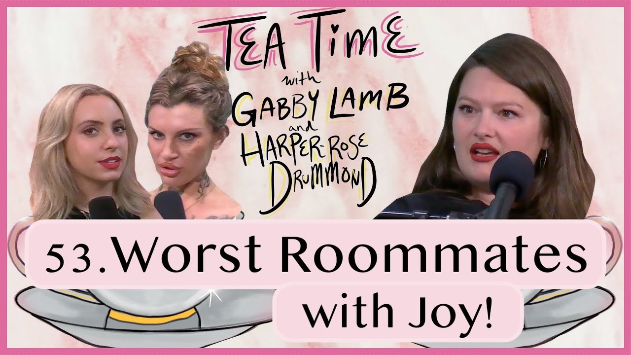 53. Worst Roommates | Tea Time with Gabby Lamb & Harper-Rose Drummond