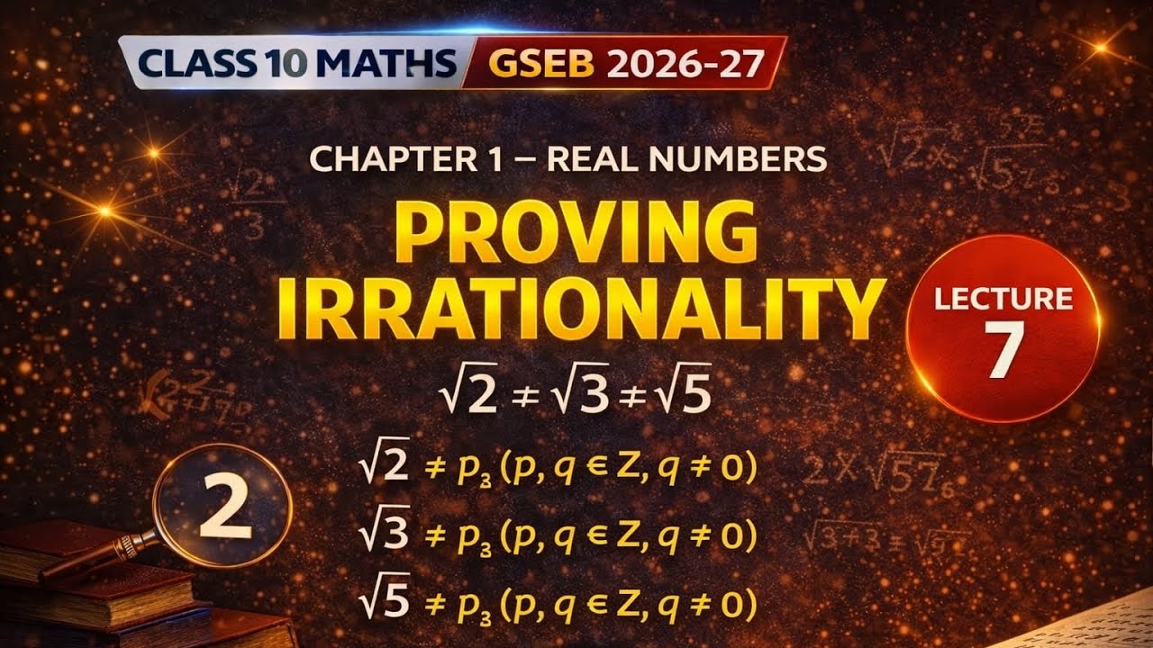 10th Maths|Chapter 1 - Real Numbers|Lecture 7 - Proving Irrationality|GSEB English Medium 2026 - 27
