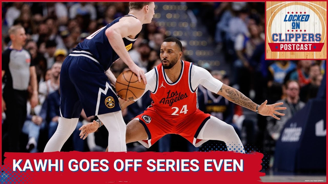 CLIPPERS POSTCAST: Clippers EVEN the series at 1 lead by Kawhi Leonard's 39