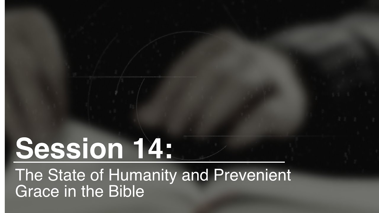 14 The State of Humanity and Prevenient Grace in the Bible