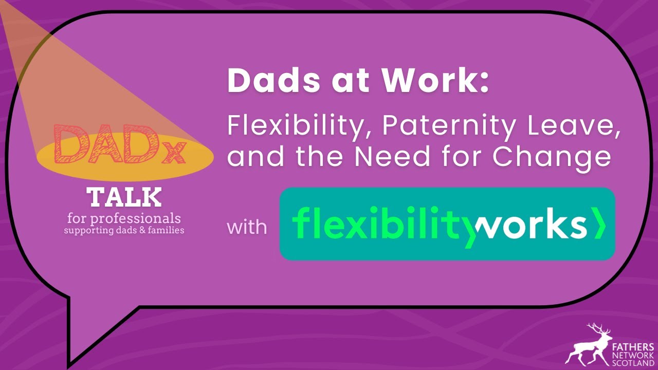 Dads at Work: Flexibility, Paternity Leave, and the Need for Change | DADx Talk