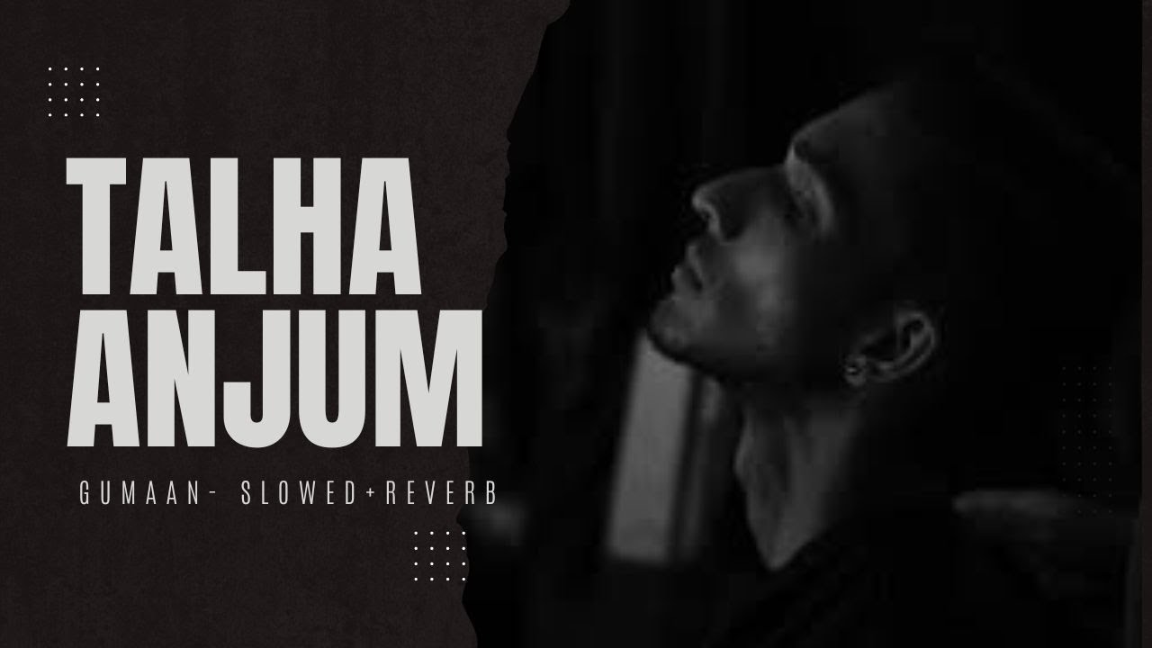 GUMAAN - Slowed+Reverb - Talha Anjum Melodious 🖤 x Young Stunners