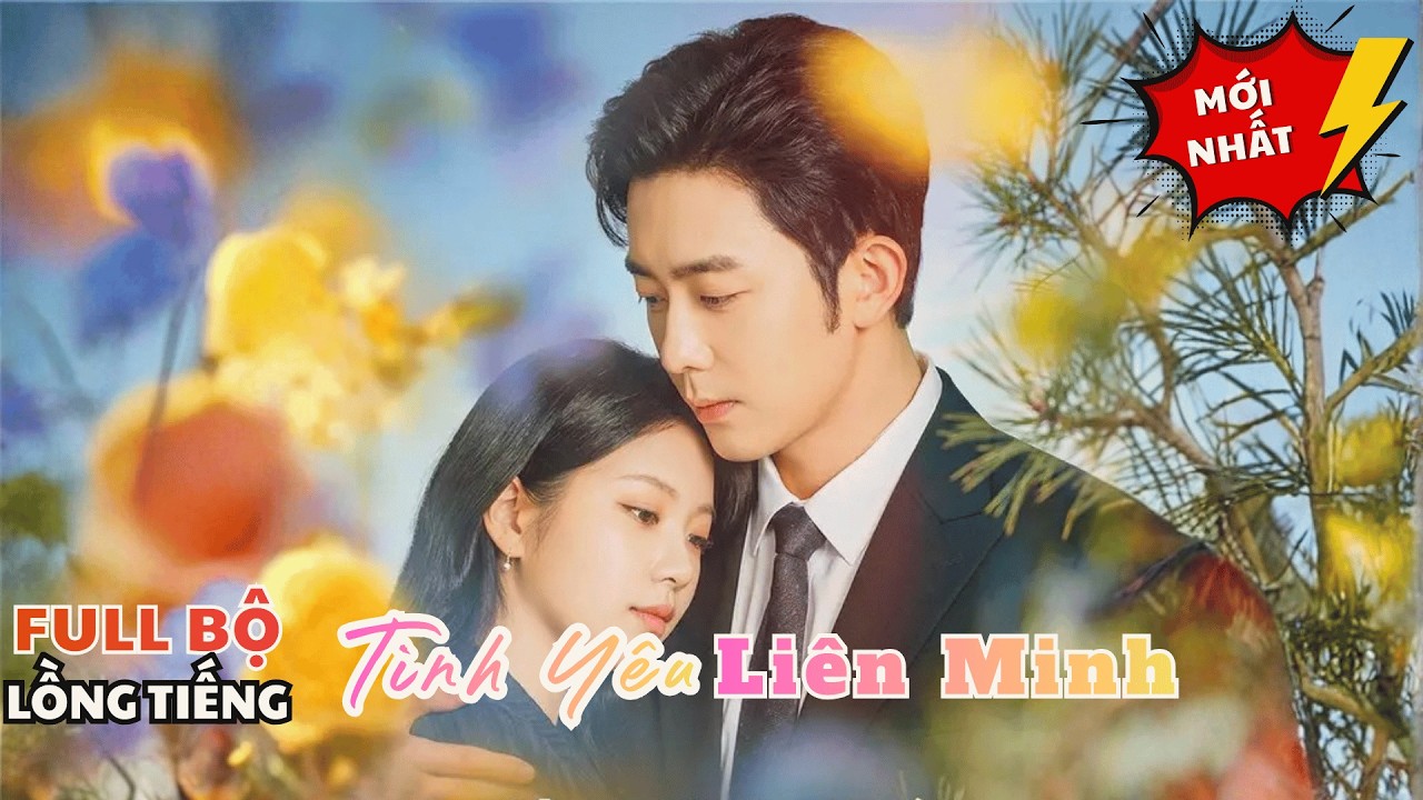 Tình Yêu Liên Minh | Cô Gái Bước Vào Cuộc Hôn Nhân Tình Yêu Với Một Người Quyền Lực Và Cái Kết!