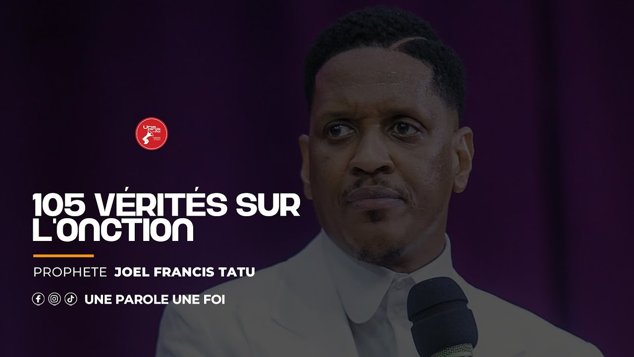 105 VÉRITÉS SUR L’ONCTION AVEC LE PROPHETE JOEL FRANCIS TATU 📌