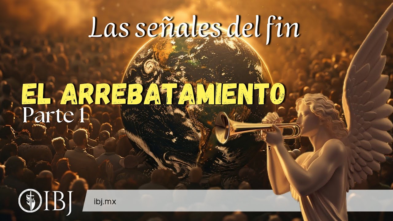 El Arrebatamiento, Parte 1 | Serie: Las señales del fin | Alejandro Corzo