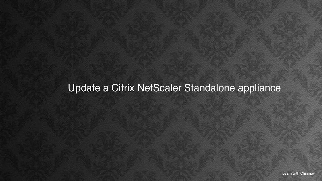 Upgrade a Citrix Netscaler / ADC Standalone Appliance