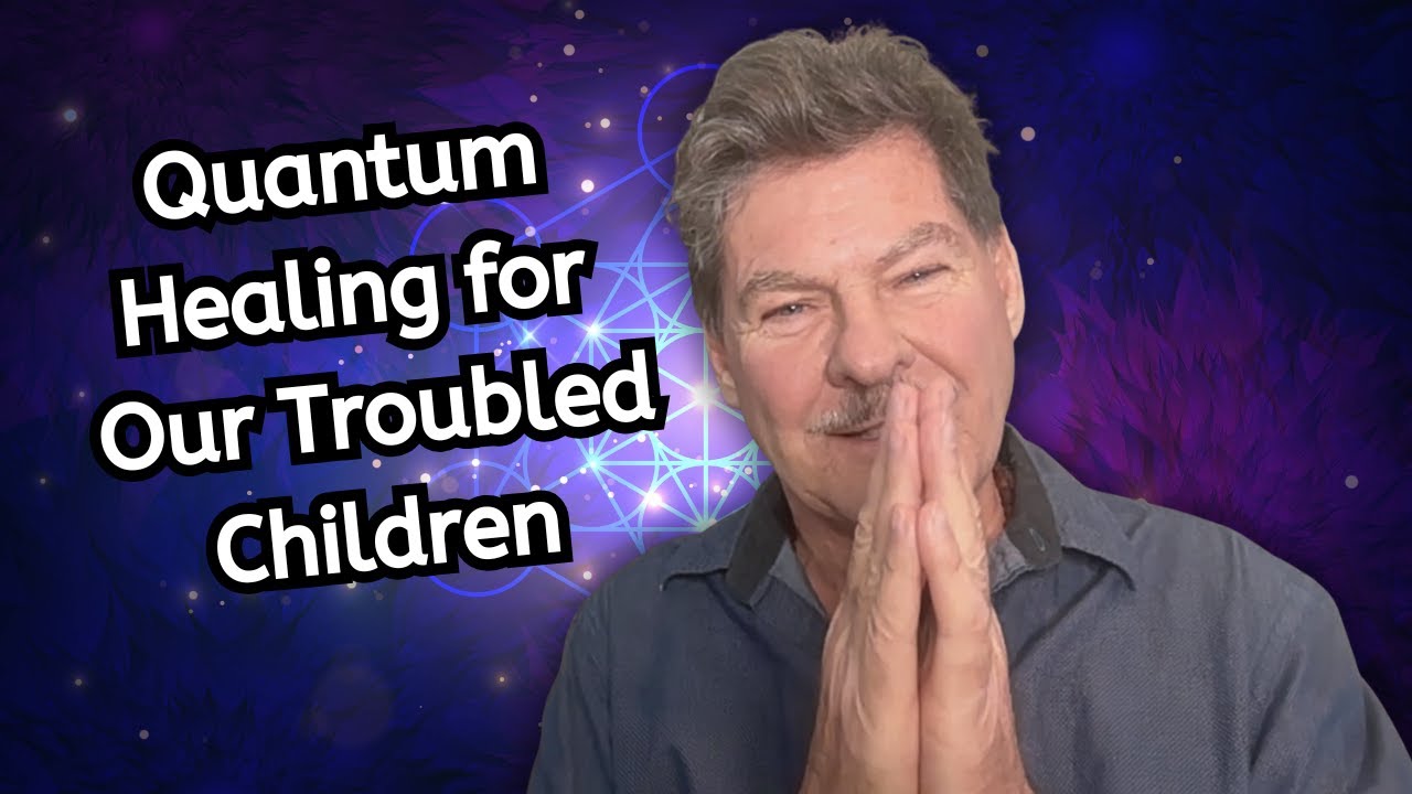 Quantum Healing for Our Troubled Children