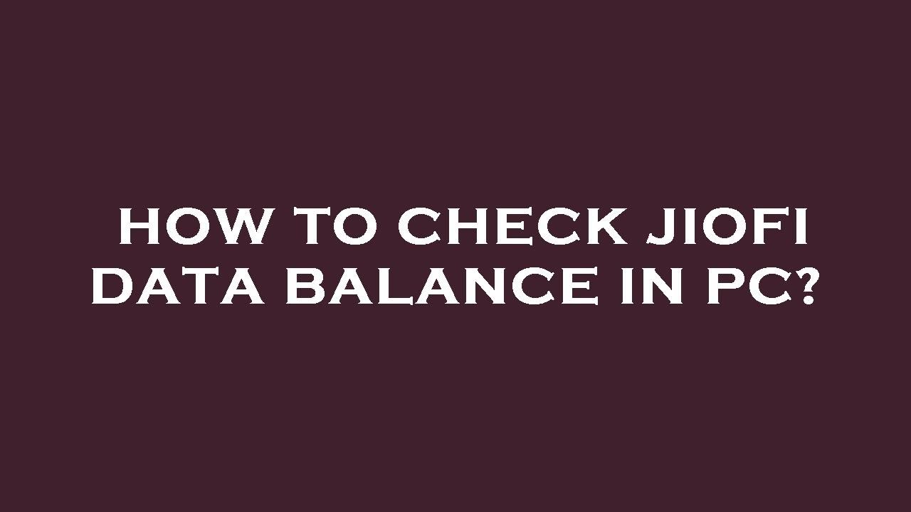 How to check jiofi data balance in pc?