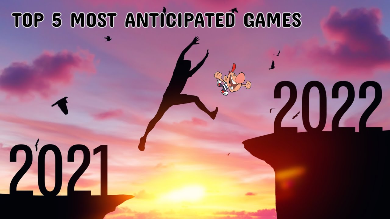 My TOP 5 Most Anticipated GAMES For 2022