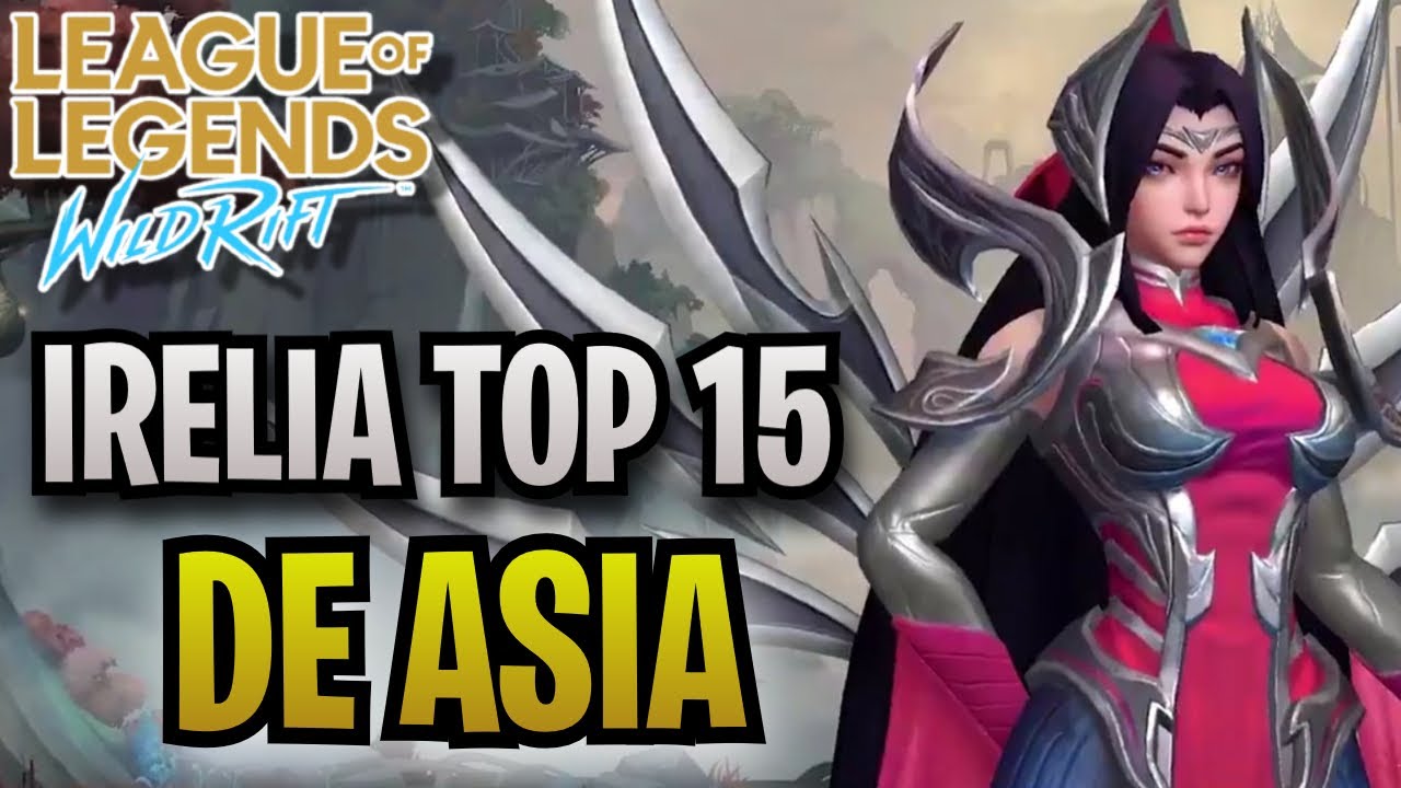 ASÍ JUEGA LA IRELIA TOP 15 DE ASIA