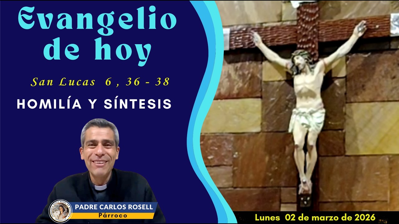 PADRE CARLOS ROSELL - SANTO EVANGELIO , HOMILÍA Y SÍNTESIS DEL DÍA LUNES 02 DE MARZO DE 2026