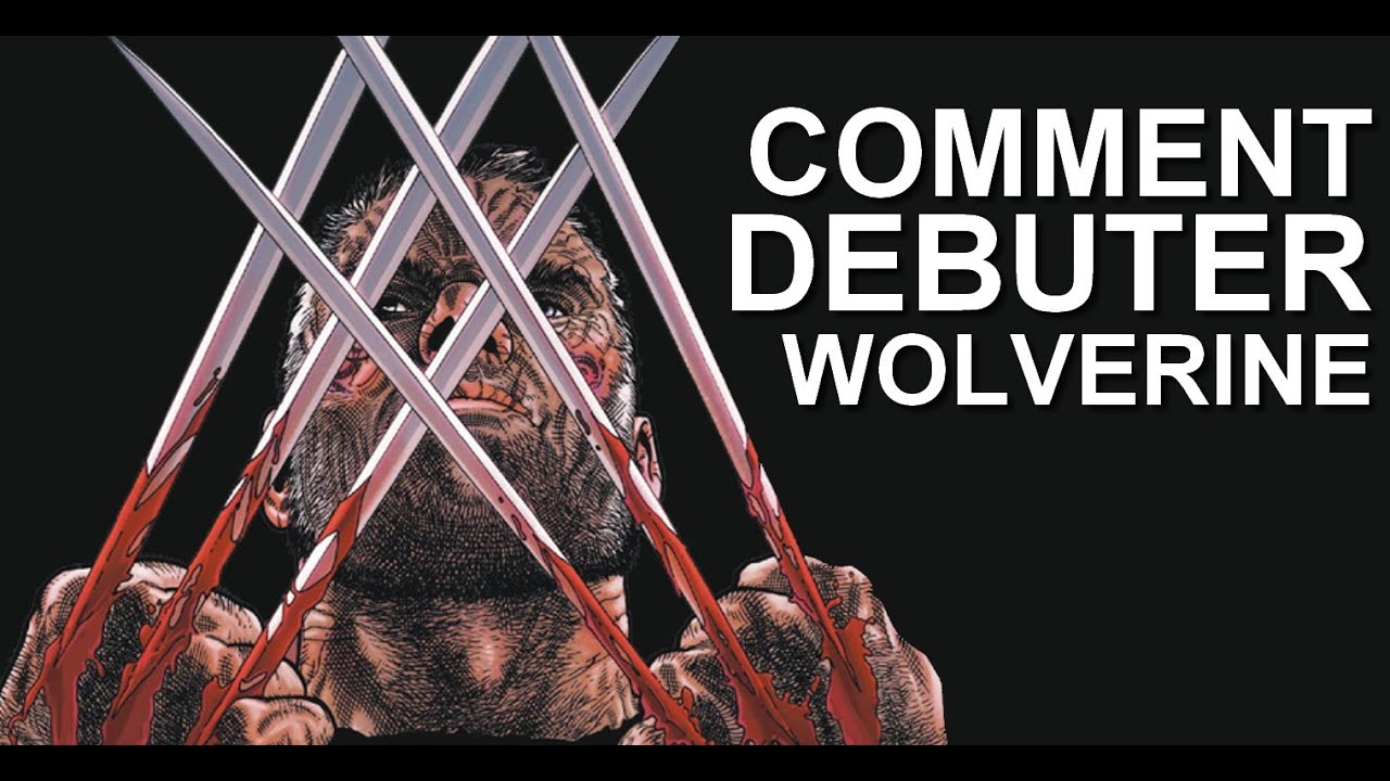 Comment débuter Wolverine !