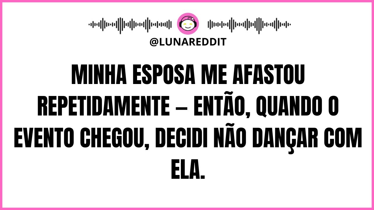 Minha esposa me afastou repetidamente — Então, quando o evento chegou, decidi não dançar com ela.