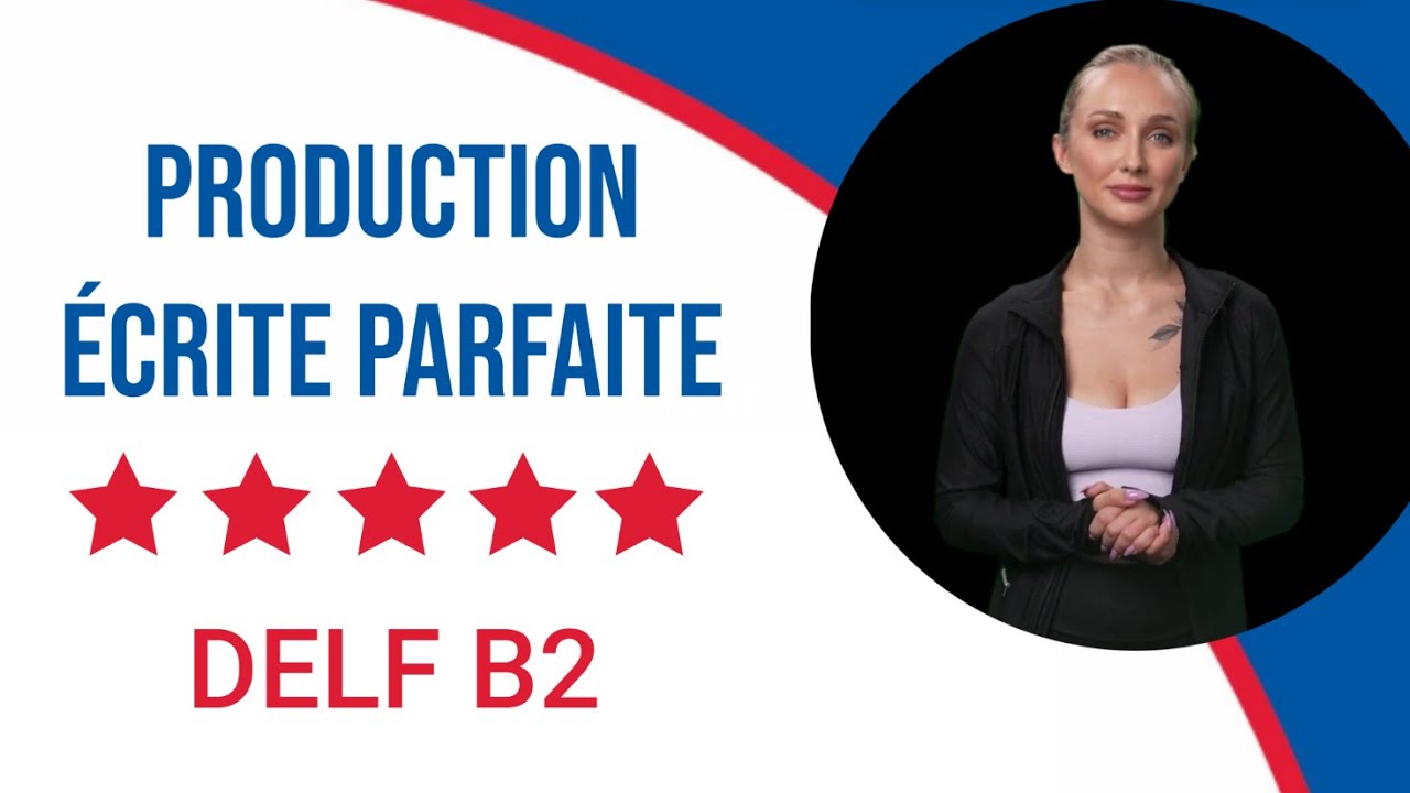DELF B2 Production Écrite PARFAITE | Méthode B2+ ⭐⭐⭐⭐⭐