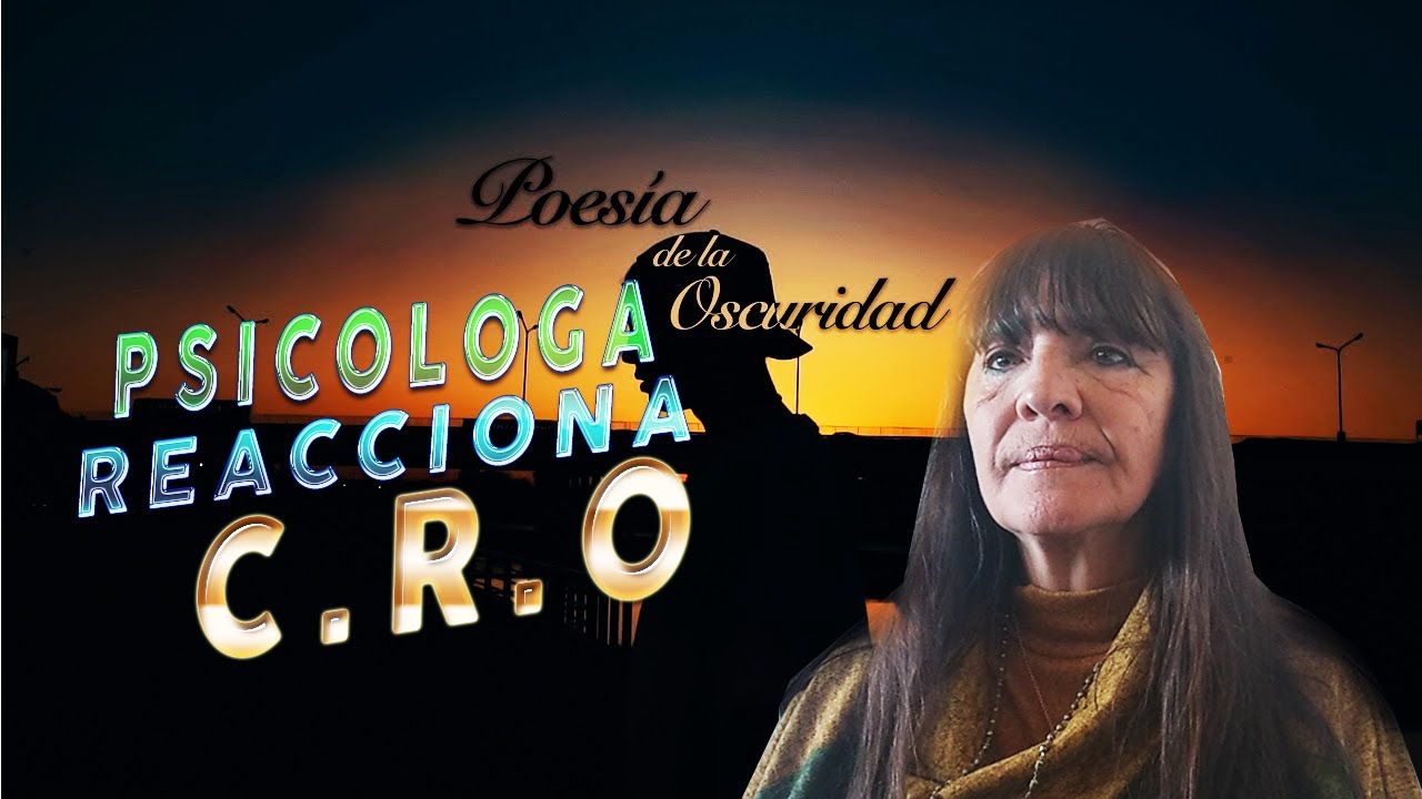 PSICOLOGA REACCIONA A C.R.O - Poesia de la oscuridad y Cada Lagrima - Reaccion