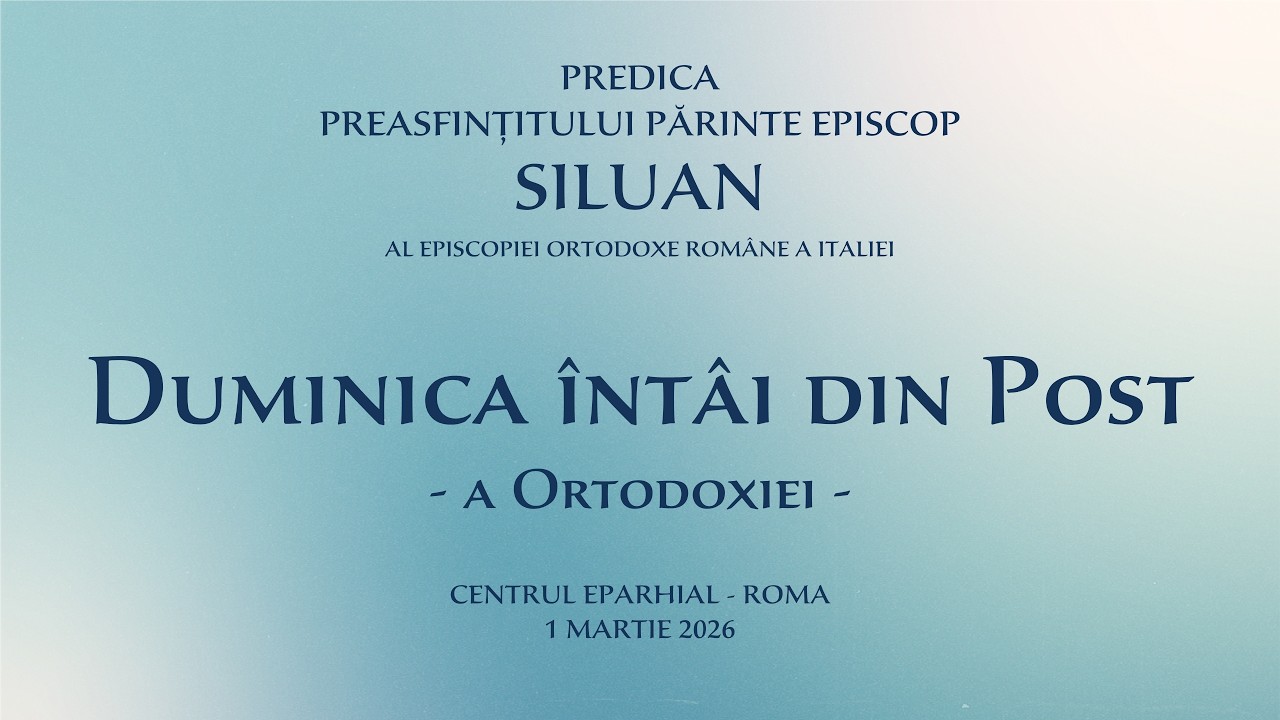 Predica PS Părinte Episcop Siluan - Duminica întâi din Post - 1 martie 2026