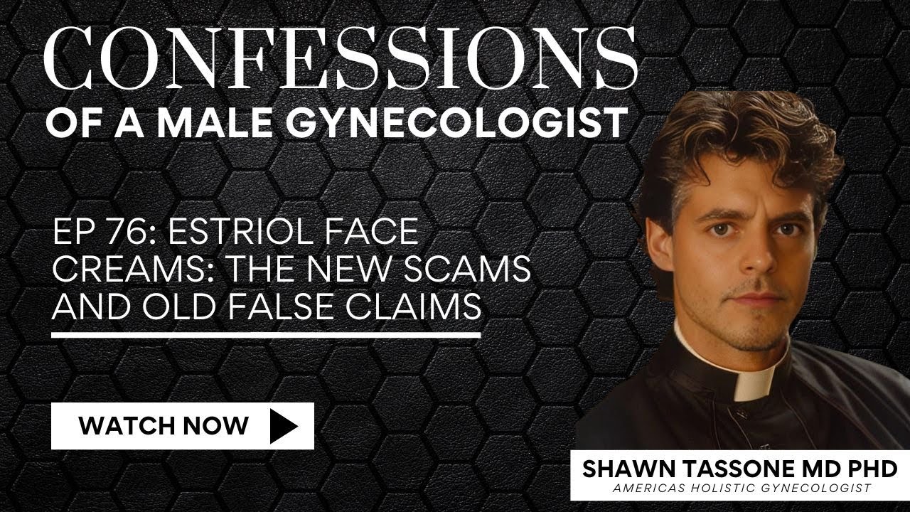 EP 76: Estriol Face Creams: The New Scams and Old False Claims