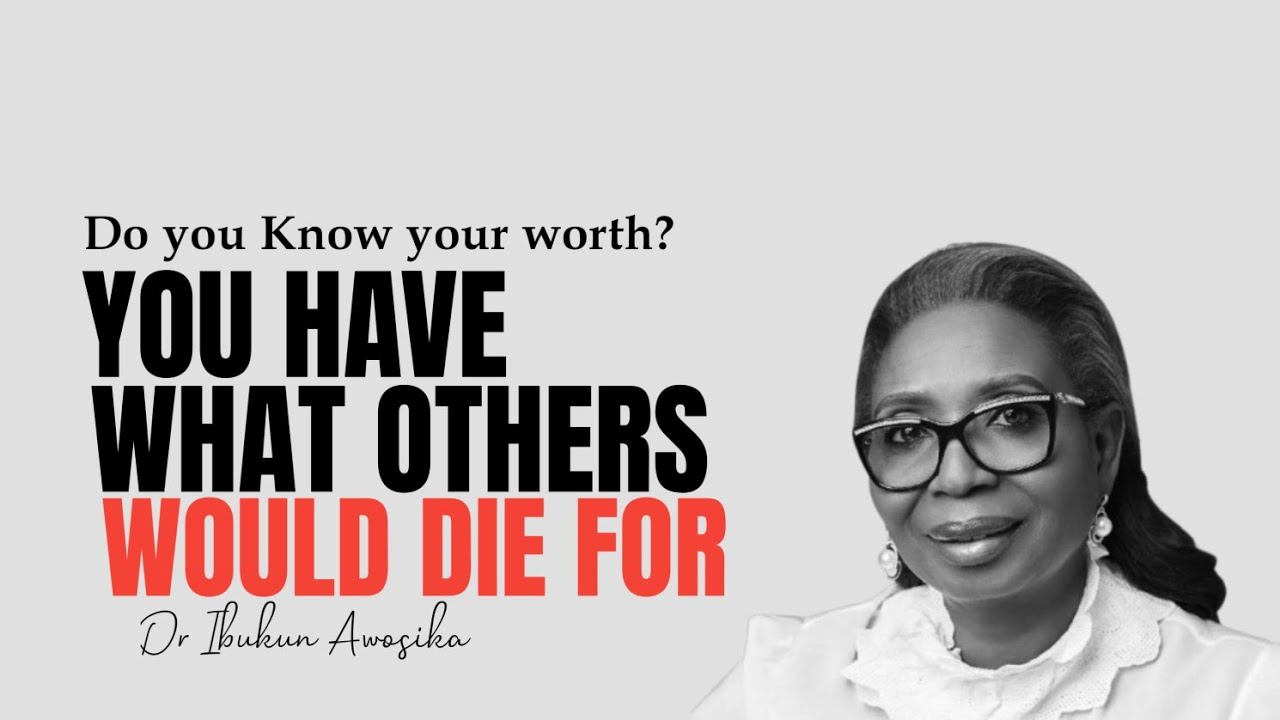 You Have What Others Would Die For — Know Your Worth | PST Ibukun Awosika