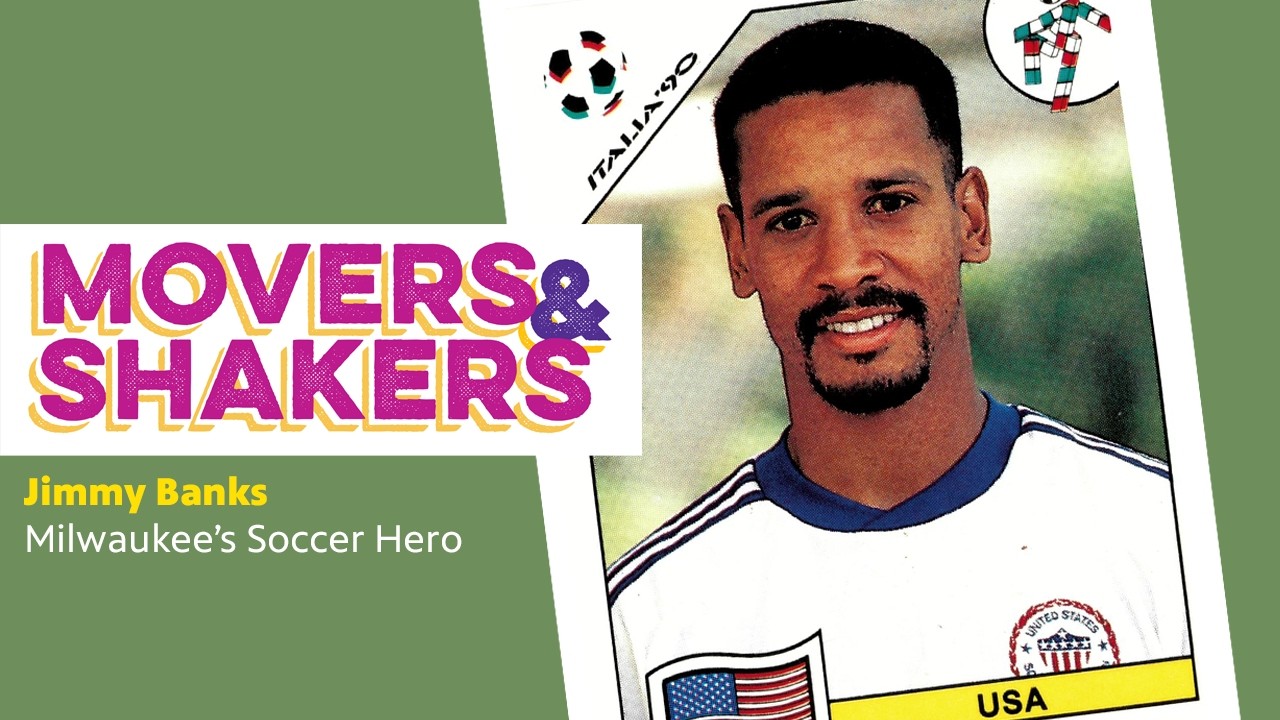 Movers and Shakers | From Westlawn to the World Cup: How Jimmy Banks Changed Milwaukee Soccer
