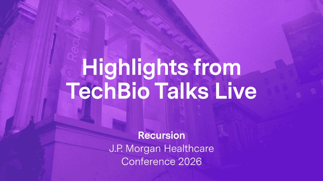 Highlights from Recursion's TechBio Talks Live Event at the 2026 J.P. Morgan Healthcare Conference