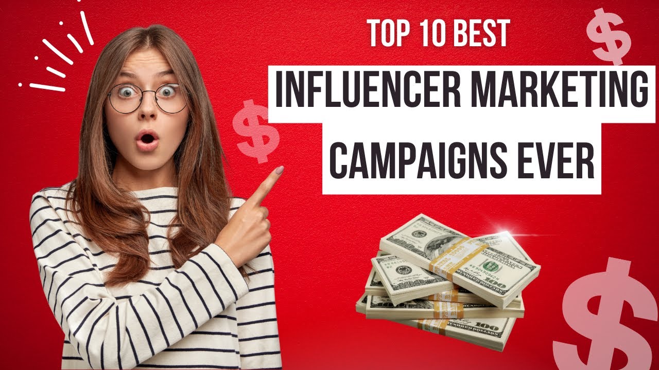Top 10 Best Influencer Marketing Campaigns Ever