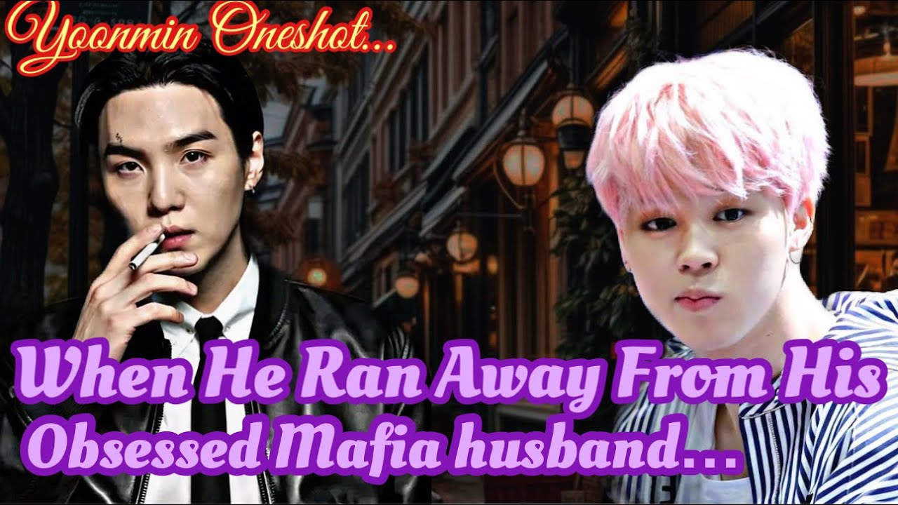 When He Ran Away From His Obsessed Mafia Husband || YOONMIN TWOSHOTS||