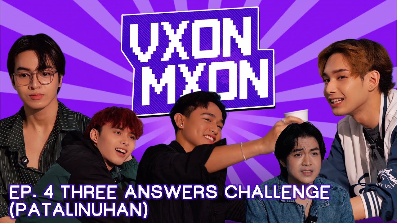 VXON MXON EP. 4 THREE ANSWERS CHALLENGE (PATALINUHAN)